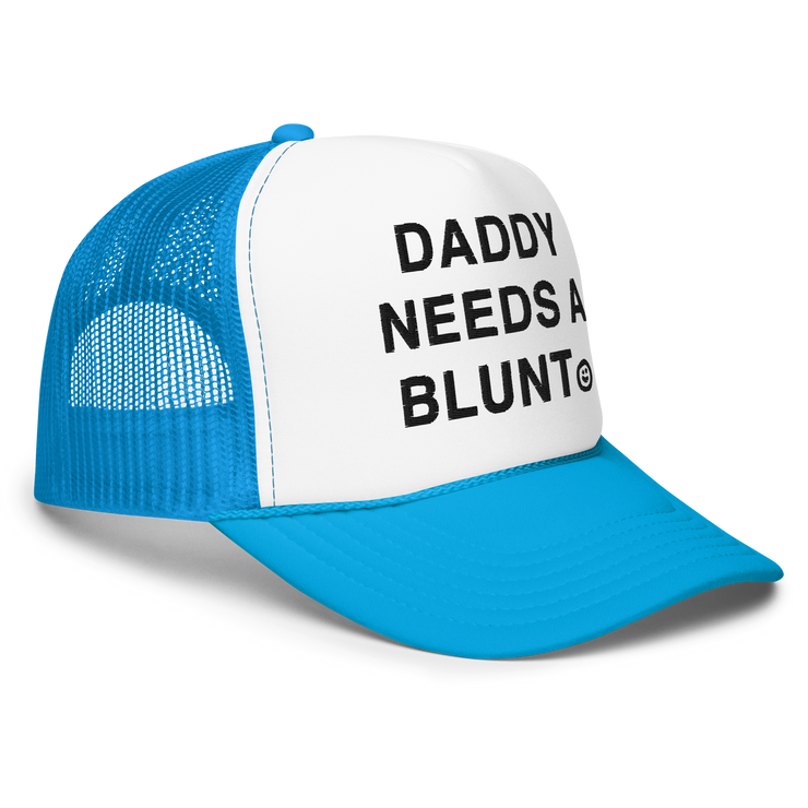 Daddy Needs a Blunt foam trucker hat