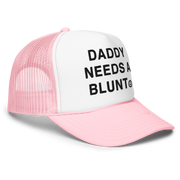 Daddy Needs a Blunt foam trucker hat