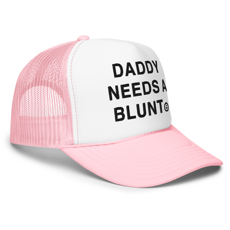 Daddy Needs a Blunt foam trucker hat